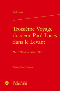 Troisième voyage du sieur Paul Lucas dans le Levant : mai 1714 - novembre 1717