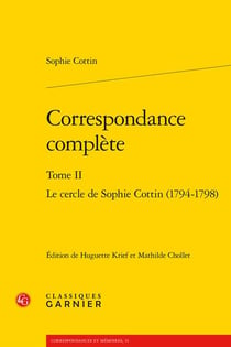 Correspondance complète Tome 2 : le cercle de Sophie Cottin (1794-1798)