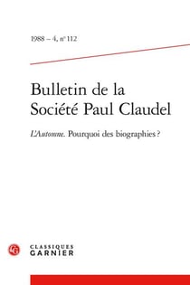 Bulletin de la société Paul Claudel n.112 : L'automne - Pourquoi des biographies ?