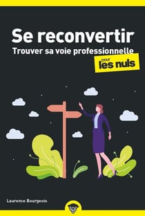 Se reconvertir pour les nuls : trouver sa voie professionnelle
