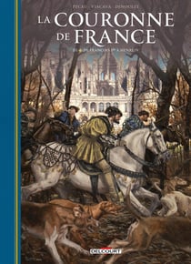 La Couronne de France Tome 3 : De François 1er à Henri IV