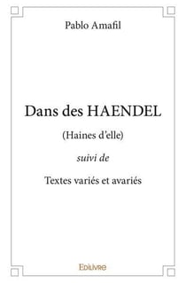 Dans des HAENDEL : (Haines d'elle) suivi de Textes variés et avariés