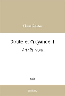 Doute et Croyance - Tome 1 : Art/Peinture