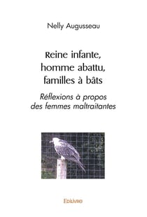 Reine infante, homme abattu, familles a bats - reflexions a propos des femmes maltraitantes