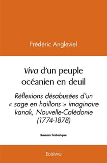 Viva d'un peuple océanien en deuil : Réflexions désabusées d'un " sage en haillons " imaginaire kanak, Nouvelle-Calédonie (1774-1878)