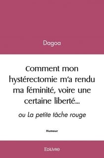 Comment mon hysterectomie m a rendu ma feminite, voire une certaine liberte  - ou la petite tache ro