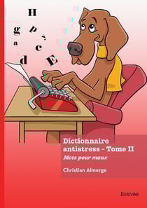Dictionnaire antistress - Tome 2 : Mots pour maux