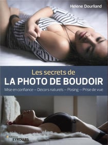 Les secrets de la photo de boudoir - mise en confiance, décors naturels, posing, prise de vue