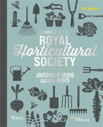 La bible de la Royal Horticultural Society : jardiner mois après mois