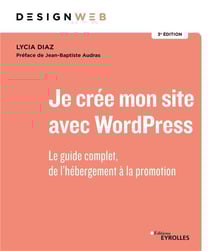 Je crée mon site avec WordPress : le guide complet, de l'hébergement à la promotion (3e édition)
