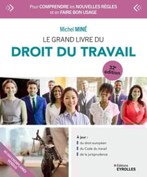Le grand livre du droit du travail : Pour comprendre les nouvelles règles et en faire bon usage (32e édition)