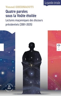 Quatre paroles sous la Voûte étoilée : Lectures maçonniques des discours présidentiels (2001-2025)