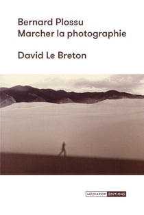 Bernard Plossu : Marcher la photographie
