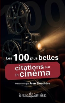 Les 100 plus belles citations sur le cinéma : Anthologie