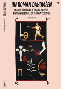 Un roman dahomeen : Francis Aupiais et Bernard Maupoil,  deux ethnologues en terrain colonial