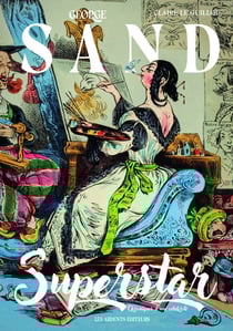 George Sand superstar : chroniques d'une célébrité