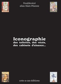 Iconographie" des toilettes, des vécés, des cabinets d'aisance ...