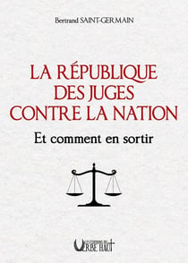 La République des juges contre la nation : Et comment en sortir