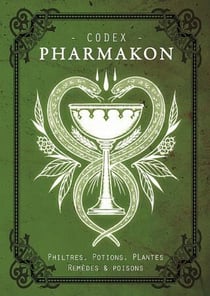 Codex pharmakon - philtres, potions, plantes, remedes et poisons