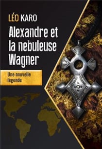 Alexandre et la nébuleuse Wagner : une nouvelle légende
