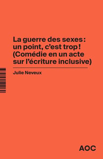 La guerre des sexes : un point, c'est trop ! (comédie en un acte sur l'écriture inclusive)