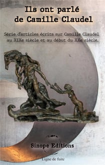 Ils ont parle de camille claudel - serie d'articles ecrits sur camille claudel au xixe siecle et au