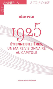 1925 : Étienne Billières, un maire visionnaire au Capitole