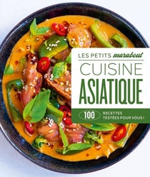 Les petits Marabout : Cuisine asiatique : 100 recettes testées pour vous !
