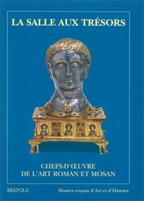 La salle aux trésors - chefs-d'oeuvre de l'art roman et mosan