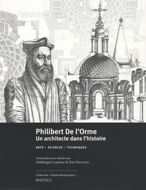 Études renaissantes Tome 17 : Philibert de l'Orme : un architecte dans l'histoire - arts - sciences - techniques