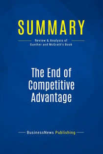 Summary: The End of Competitive Advantage : Review and Analysis of Gunther and Mcgrath's Book
