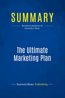Summary: The Ultimate Marketing Plan : Review and Analysis of Kennedy's Book