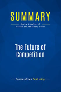 Summary: The Future of Competition : Review and Analysis of Prahalad and Ramaswamy's Book