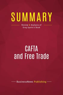 Summary: CAFTA and Free Trade : Review and Analysis of Greg Spotts's Book