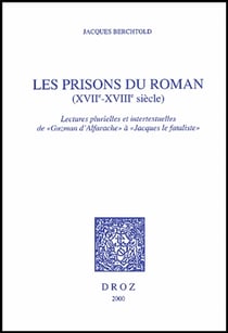 Les prisons du roman XVIIe-XVIII siècle - lectures plurielles et intertextuelles de «Guzman d'Alfarache» à «Jacques le fataliste»