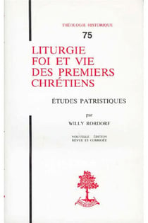 TH n°75 - Liturgie, foi et vie des premiers chrétiens - Etudes patristiques