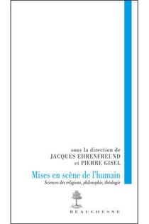 Mises en scène de l'humain - sciences des religions, philosophie, théologie