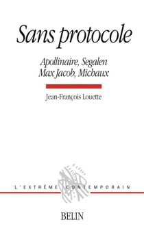 Sans protocole - Apollinaire, Segalen, Max Jacob, Michaux