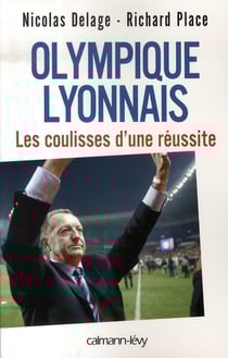 Olympique lyonnais - les coulisses de la réussite