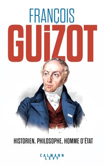 François Guizot : Historien, philosophe, homme d'État