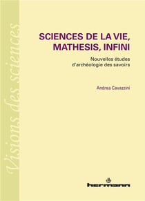 Sciences de la vie, mathesis, infini - nouvelles études d'archéologie des savoirs
