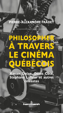 Philosopher à travers le cinéma québécois - Xavier Dolan, Denis Côté, Stéphane Lafleur et autres cinéastes