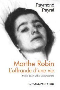 Marthe Robin - l'offrande d'une vie