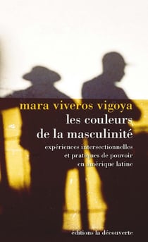 Les couleurs de la masculinité - expériences intersectionnelles et pratiques de pouvoir en Amérique du Sud