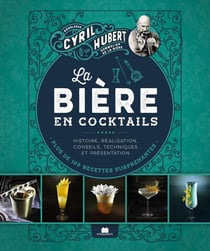La bière en cocktails : Plus de 100 recettes surprenantes