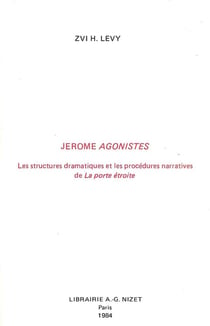 Jérôme Agonistes : Les structures dramatiques et les procédures narratives de La porte étroite
