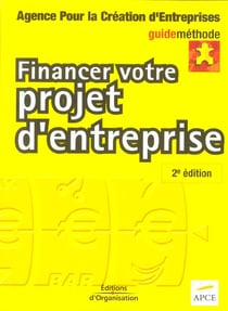 Financer votre projet d'entreprise (2e edition)