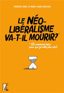 Le néolibéralisme va-t-il mourir ? - (et comment faire pour que ça aille plus vite)