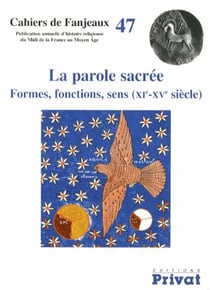 Cahiers de Fanjeaux Tome 47 : la parole sacrée - formes, fonctions, sens (XIe-XVe siècle)
