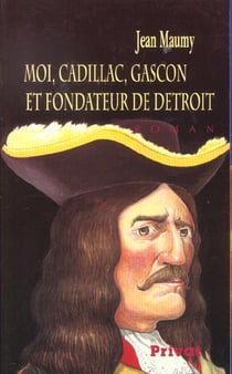 Moi, cadillac, gascon et fondateur de detroit